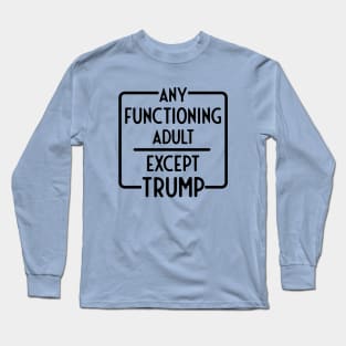 Any Functioning Adult 2024 Election Long Sleeve T-Shirt